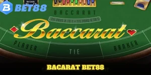 Bacarat BET88: Cách Chơi Cơ Bản Rõ Ràng Cho Người Mới
