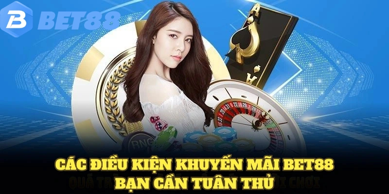 các điều kiện khuyến mãi BET88 bạn cần tuân thủ