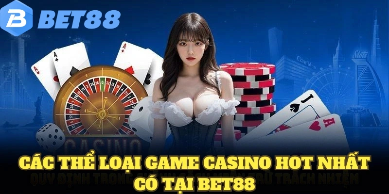 Các thể loại game casino hot nhất có tại BET88