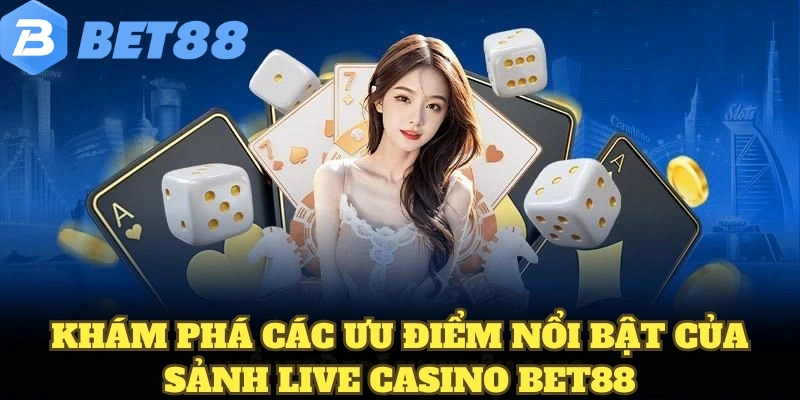 Khám phá các ưu điểm nổi bật của sảnh live casino BET88
