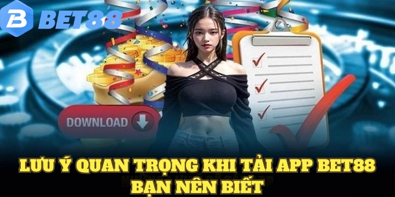 Lưu ý quan trọng khi tải app BET88 bạn nên biết