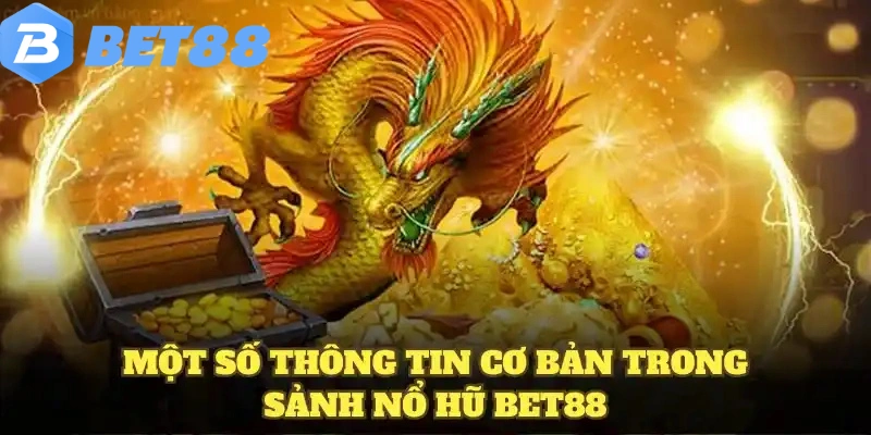 nổ hũ bet88 5 Một số thông tin cơ bản trong sảnh nổ hũ BET88