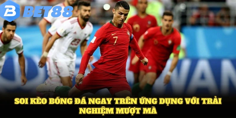 Soi kèo bóng đá ngay trên ứng dụng với trải nghiệm mượt mà
